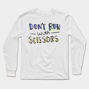 Don't Run With Scissors Long Sleeve T-Shirt